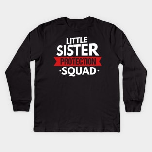 Little Sister Protection Squad Funny Big Brother Kids Long Sleeve T-Shirt